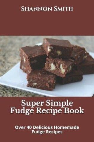 Cover of Super Simple Fudge Recipe Book