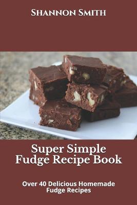 Book cover for Super Simple Fudge Recipe Book