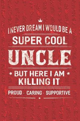 Book cover for I Never Dream I Would Be A Super Cool Uncle But Here I Am Killing It