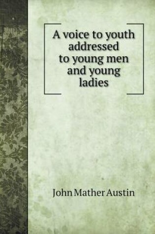 Cover of A voice to youth addressed to young men and young ladies