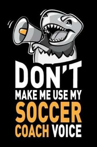 Cover of Don't Make Me Use My Soccer Coach Voice