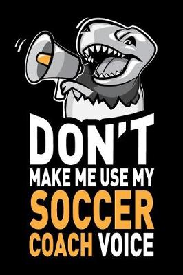 Book cover for Don't Make Me Use My Soccer Coach Voice