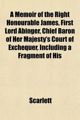 Book cover for A Memoir of the Right Honourable James, First Lord Abinger, Chief Baron of Her Majesty's Court of Exchequer, Including a Fragment of His