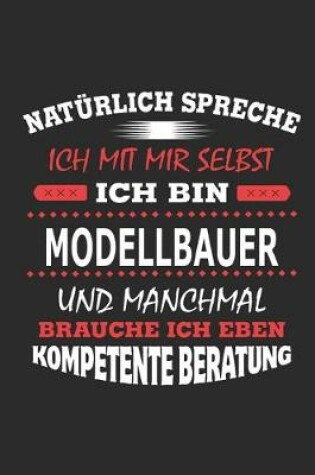 Cover of Naturlich spreche ich mit mir selbst Ich bin Modellbauer und manchmal brauche ich eben kompetente Beratung