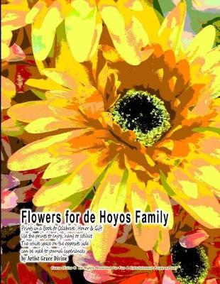 Book cover for Flowers for de Hoyos Family Prints in a Book to Celebrate, Honor & Gift Use the Prints to Enjoy, Hang or Collect. the White Space on the Opposite Side Can Be Used to Journal Experiences by Artist Grace Divine