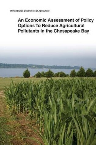 Cover of An Economic Assessment of Policy Options To Reduce Agricultural Pollutants in the Chesapeake Bay
