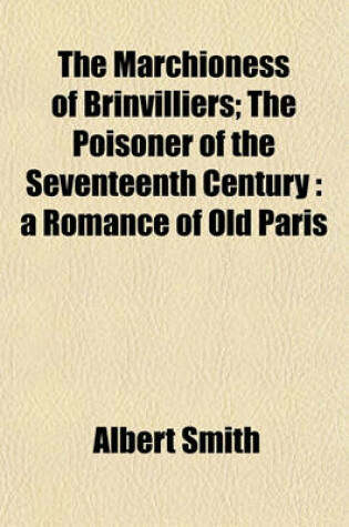 Cover of The Marchioness of Brinvilliers; The Poisoner of the Seventeenth Century