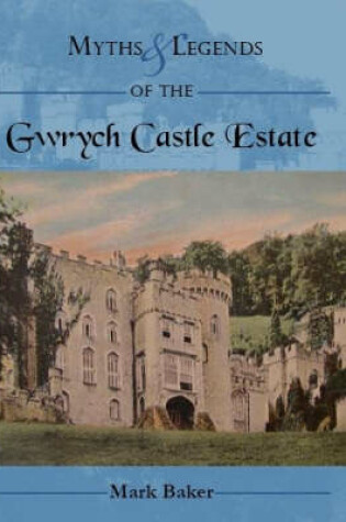 Cover of Myths and Legends of the Gwrych Castle Estate