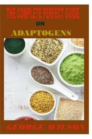 Cover of The Complete Perfect Guide on Adaptogens