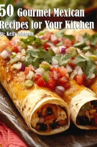 Cover of 50 Gourmet Mexican Recipes for Your Kitchen