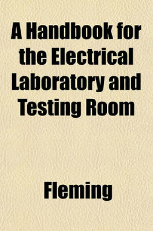 Cover of A Handbook for the Electrical Laboratory and Testing Room