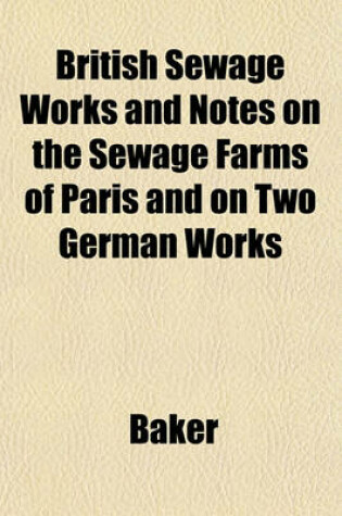 Cover of British Sewage Works and Notes on the Sewage Farms of Paris and on Two German Works