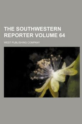Cover of The Southwestern Reporter Volume 64