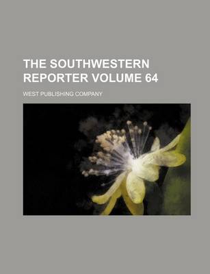 Book cover for The Southwestern Reporter Volume 64