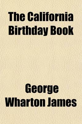 Book cover for The California Birthday Book; Prose and Poetical Selections from the Writings of Living California Authors, with a Brief Biographical Sketch of Each