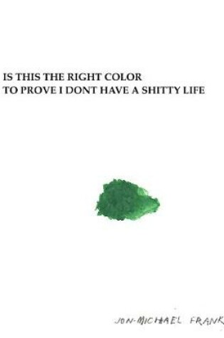 Cover of Is This The Right Color To Prove I Dont Have A Shitty Life