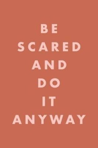 Cover of Be Scared and Do It Anyway