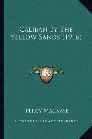 Cover of Caliban by the Yellow Sands (1916) Caliban by the Yellow Sands (1916)