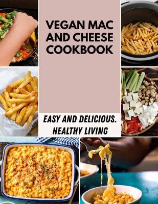 Book cover for Vegan Mac And Cheese Cookbook