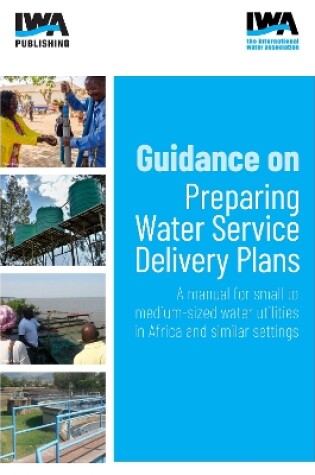 Cover of Guidance on Preparing Water Service Delivery Plans: A manual for small to medium-sized water utilities in Africa and similar settings