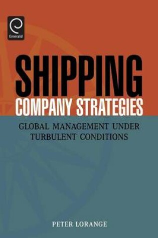 Cover of Shipping Company Strategies: Global Management Under Turbulent Conditions