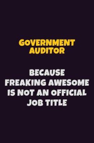 Cover of Government Auditor, Because Freaking Awesome Is Not An Official Job Title