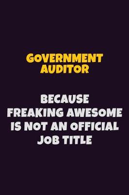 Book cover for Government Auditor, Because Freaking Awesome Is Not An Official Job Title