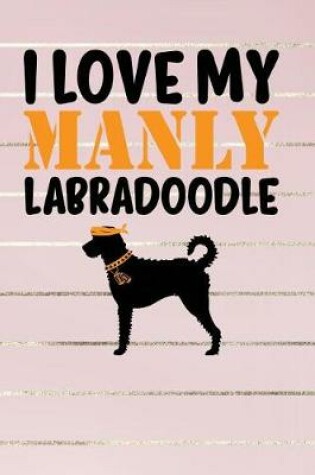 Cover of I Love My Manly Labradoodle