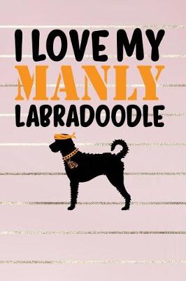 Book cover for I Love My Manly Labradoodle