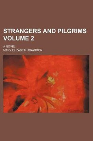 Cover of Strangers and Pilgrims Volume 2; A Novel