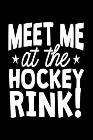 Cover of Meet Me At The Hockey Rink!