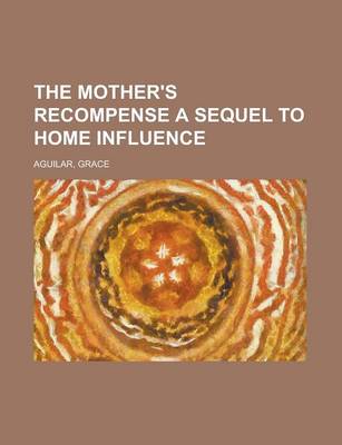 Book cover for The Mother's Recompense a Sequel to Home Influence Volume 2