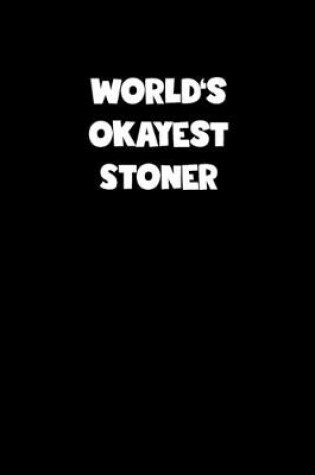 Cover of World's Okayest Stoner Notebook - Stoner Diary - Stoner Journal - Funny Gift for Stoner
