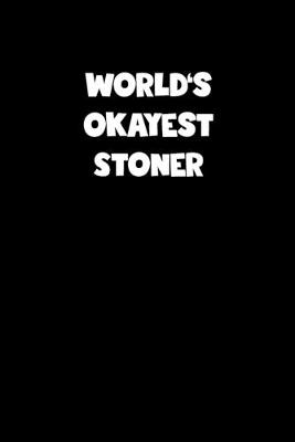 Book cover for World's Okayest Stoner Notebook - Stoner Diary - Stoner Journal - Funny Gift for Stoner