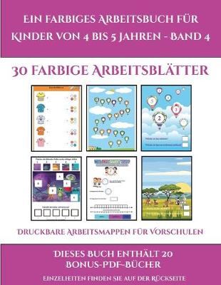 Book cover for Druckbare Arbeitsmappen für Vorschulen (Ein farbiges Arbeitsbuch für Kinder von 4 bis 5 Jahren - Band 4)
