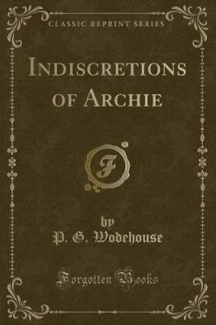 Cover of Indiscretions of Archie (Classic Reprint)