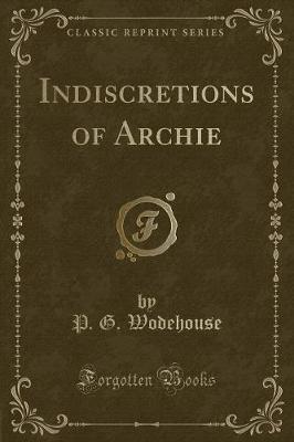 Book cover for Indiscretions of Archie (Classic Reprint)