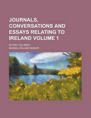 Book cover for Journals, Conversations and Essays Relating to Ireland; In Two Volumes Volume 1