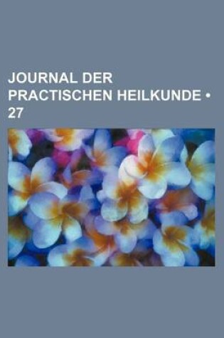 Cover of Journal Der Practischen Heilkunde (27)