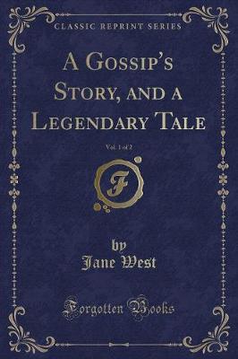 Book cover for A Gossip's Story, and a Legendary Tale, Vol. 1 of 2 (Classic Reprint)