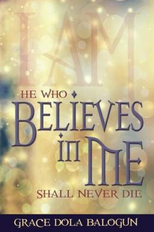 Cover of He Who Believes in Me Shall Never Die