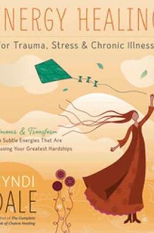 Cover of Energy Healing for Trauma, Stress and Chronic Illness