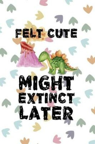 Cover of Felt Cute Might Extinct Later