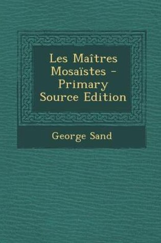 Cover of Les Maitres Mosaistes - Primary Source Edition