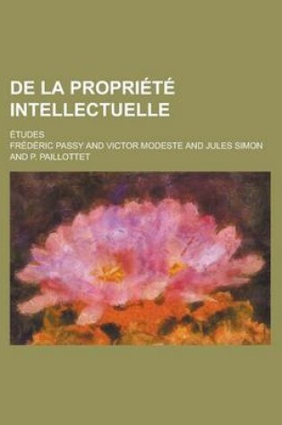 Cover of de La Propriete Intellectuelle; Etudes