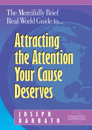 Cover of The Mercifully Brief, Real World Guide To-- Attracting the Attention Your Cause Deserves