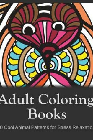 Cover of Adult Coloring Books: 50 Cool Animal Patterns for Stress Relaxation