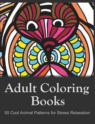 Book cover for Adult Coloring Books: 50 Cool Animal Patterns for Stress Relaxation