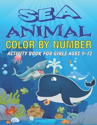 Book cover for Sea Animals Color by Number Activity Book for Girls Ages 9-12