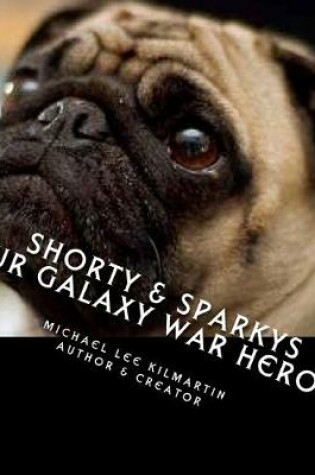 Cover of Shorty & Sparky's Our Galaxy War Hero's